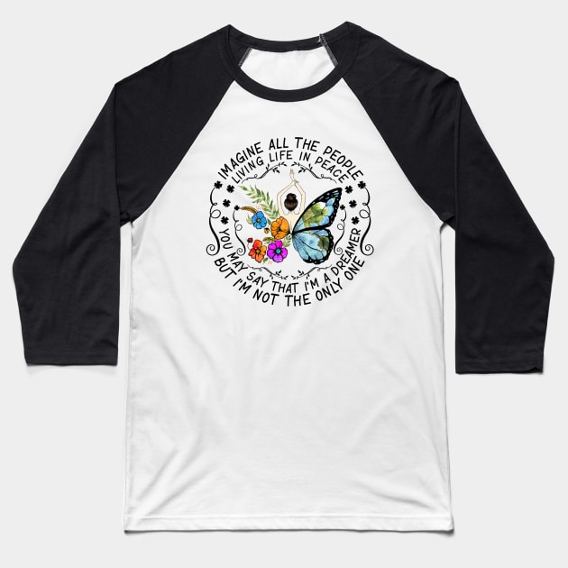 Imagine All The People Living Life In Peace You May Say I'm A Dreamer But I'm Not The Only One Hippie Flower Butterfly Fairy Baseball T-Shirt by Raul Caldwell